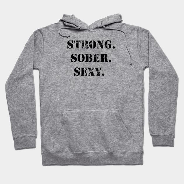 Strong, Sober, Sexy - distressed grunge effect Hoodie by JodyzDesigns